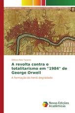 A revolta contra o totalitarismo em "1984" de George Orwell