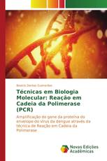 Técnicas em Biologia Molecular: Reação em Cadeia da Polimerase (PCR)