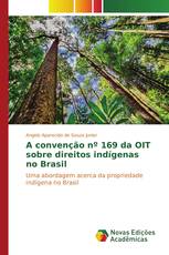 A convenção nº 169 da OIT sobre direitos indígenas no Brasil