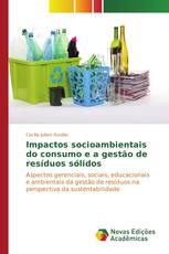 Impactos socioambientais do consumo e a gestão de resíduos sólidos