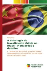 A estrategia do investimento chinês no Brasil - Motivações e desafios