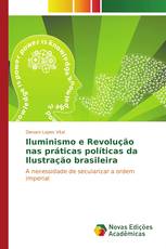Iluminismo e Revolução nas práticas políticas da Ilustração brasileira