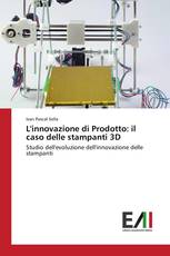 L'innovazione di Prodotto: il caso delle stampanti 3D