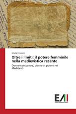 Oltre i limiti: il potere femminile nella medievistica recente