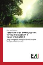 Satellite based anthropogenic threats detection in a transforming land