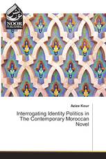 Interrogating Identity Politics in The Contemporary Moroccan Novel