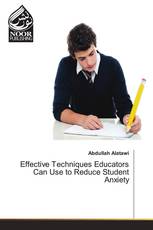 Effective Techniques Educators Can Use to Reduce Student Anxiety