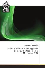 Islam & Politics:Thinking Past Ideology the Case of the Moroccan PJD