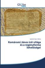 Komáromi János írói világa és a regényforma lehetőségei