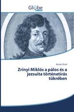 Zrínyi Miklós a pálos és a jezsuita történetírás tükrében