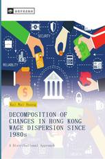 DECOMPOSITION OF CHANGES IN HONG KONG WAGE DISPERSION SINCE 1980s