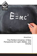 The Perfect Universe: A New Perspective for Light ,Matter, and Gravity
