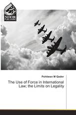 The Use of Force in International Law; the Limits on Legality