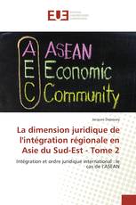 La dimension juridique de l'intégration régionale en Asie du Sud-Est - Tome 2