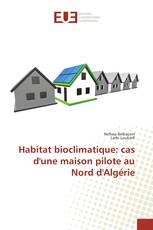 Habitat bioclimatique: cas d'une maison pilote au Nord d'Algérie