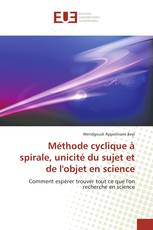 Méthode cyclique à spirale, unicité du sujet et de l'objet en science