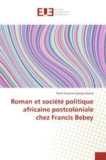 Roman et société politique africaine postcoloniale chez Francis Bebey