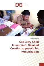 Get Every Child Immunized. Demand Creation approach for immunization