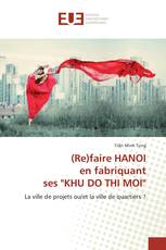 (Re)faire HANOI en fabriquant ses "KHU DO THI MOI"