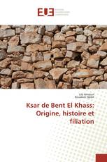 Ksar de Bent El Khass: Origine, histoire et filiation