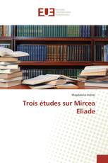 Trois études sur Mircea Eliade