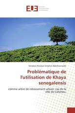 Problématique de l'utilisation de Khaya senegalensis