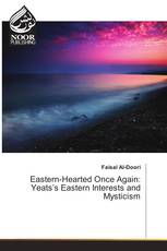 Eastern-Hearted Once Again: Yeats’s Eastern Interests and Mysticism