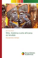 Mito, história e arte africana: os Iorubás