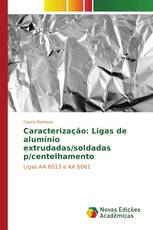 Caracterização: Ligas de alumínio extrudadas/soldadas p/centelhamento