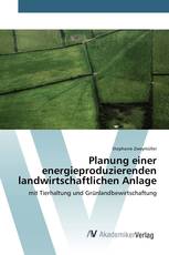 Planung einer energieproduzierenden landwirtschaftlichen Anlage