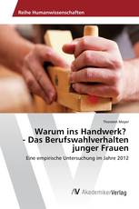 Warum ins Handwerk? - Das Berufswahlverhalten junger Frauen