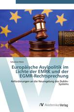 Europäische Asylpolitik im Lichte der EMRK und der EGMR-Rechtsprechung