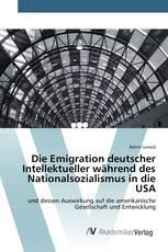 Die Emigration deutscher Intellektueller während des Nationalsozialismus in die USA