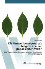 Die Umweltbewegung als Religion in einer globalisierten Welt?