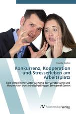 Konkurrenz, Kooperation und Stresserleben am Arbeitsplatz