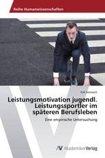 Leistungsmotivation jugendl. Leistungssportler im späteren Berufsleben