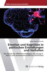 Emotion und Kognition in politischen Einstellungen und Verhalten