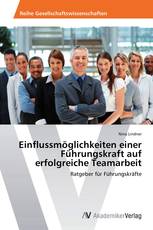 Einflussmöglichkeiten einer Führungskraft auf erfolgreiche Teamarbeit