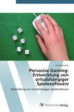 Pervasive Gaming: Entwicklung von ortsabhängiger Spielesoftware