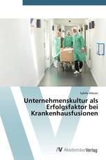 Unternehmenskultur als Erfolgsfaktor bei Krankenhausfusionen