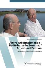 Ältere Arbeitnehmende - Bedürfnisse in Bezug auf Arbeit und Pension