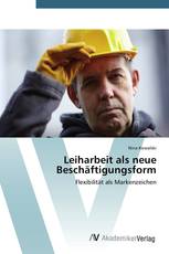 Leiharbeit als neue Beschäftigungsform