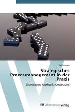 Strategisches Prozessmanagement in der Praxis