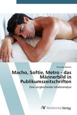 Macho, Softie, Metro - das Männerbild in Publikumszeitschriften