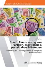 Staatl. Finanzierung von Parteien, Fraktionen & parteinahen Stiftungen