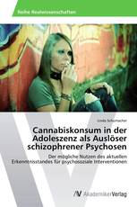 Cannabiskonsum in der Adoleszenz als Auslöser schizophrener Psychosen