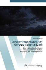 „Reichsfrauenführerin“ Gertrud Scholtz-Klink