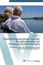 Gestaltungsvarianten bei der Ausgliederung von Pensionsverpflichtungen