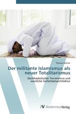 Der militante Islamismus als neuer Totalitarismus