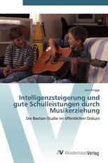 Intelligenzsteigerung und gute Schulleistungen durch Musikerziehung